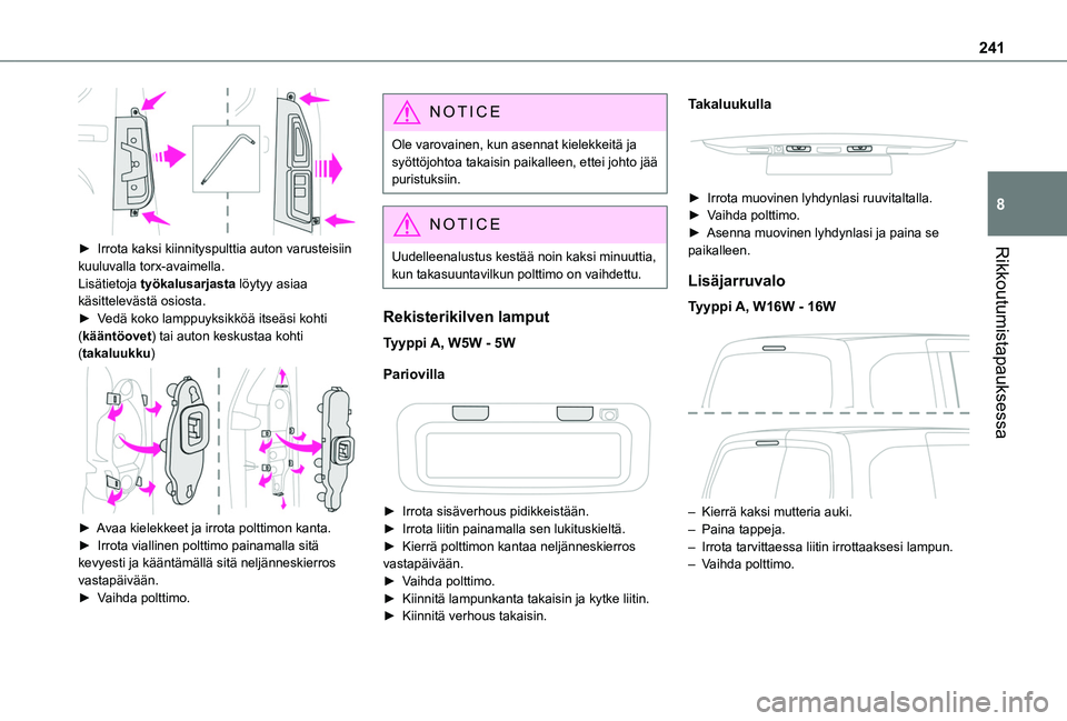 TOYOTA PROACE CITY VERSO EV 2021 Omistajan Käsikirja (in Finnish) 241
Rikkoutumistapauksessa
8
► Irrota kaksi kiinnityspulttia auton varusteisiin kuuluvalla torx-avaimella.
Lisätietoja työkalusarjasta löytyy asiaa käsittelevästä osiosta.► TOYOTA PROACE CITY VERSO EV 2021 Omistajan Käsikirja (in Finnish) 241
Rikkoutumistapauksessa
8
► Irrota kaksi kiinnityspulttia auton varusteisiin kuuluvalla torx-avaimella.
Lisätietoja työkalusarjasta löytyy asiaa käsittelevästä osiosta.►