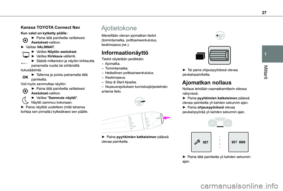 TOYOTA PROACE CITY VERSO EV 2021  Omistajan Käsikirja (in Finnish) 27
Mittarit
1
Kanssa TOYOTA Connect Nav
Kun valot on kytketty päälle:►  Paina tätä painiketta valitaksesi Asetukset-valikon.►  Valitse VALINNAT.►  Valitse Näytön asetukse