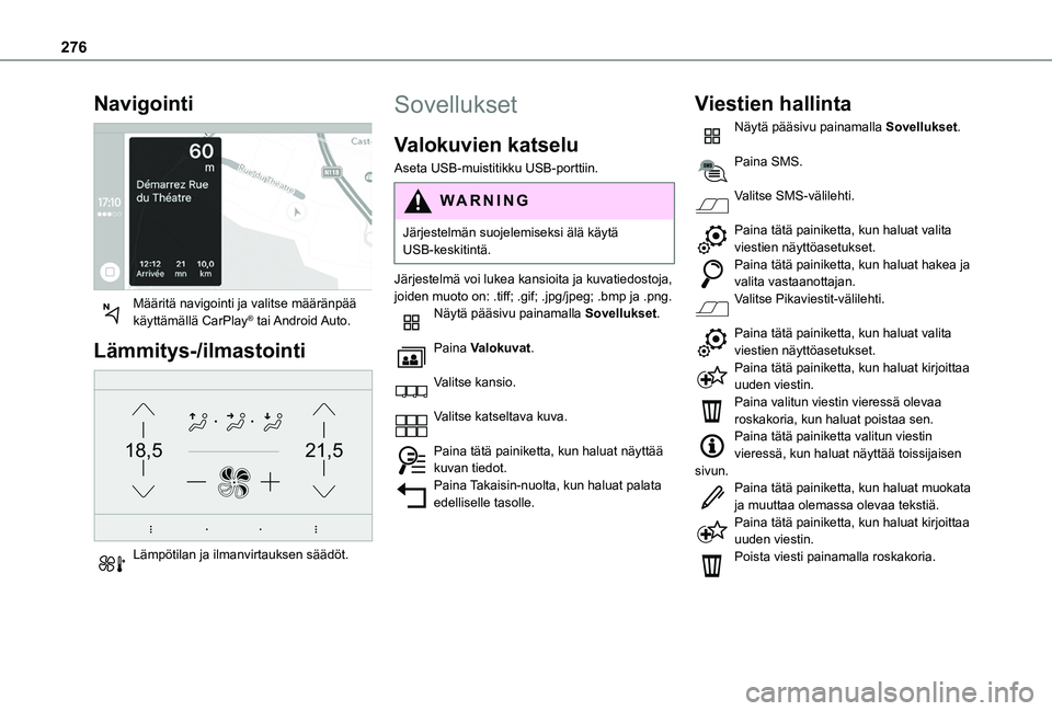 TOYOTA PROACE CITY VERSO EV 2021  Omistajan Käsikirja (in Finnish) 276
Navigointi 
 
Määritä navigointi ja valitse määränpää käyttämällä CarPlay®  tai Android Auto.
Lämmitys-/ilmastointi 
21,518,5
 
Lämpötilan ja ilmanvirtauksen säädöt. 
Sovellukse