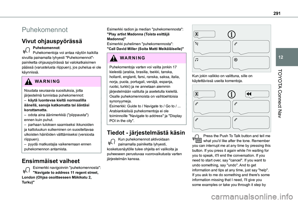 TOYOTA PROACE CITY VERSO EV 2021  Omistajan Käsikirja (in Finnish) 291
TOYOTA Connect Nav
12
Puhekomennot
Vivut ohjauspyörässä 
Puhekomennot:Puhekomentoja voi antaa näytön kaikilla sivuilla painamalla lyhyesti "Puhekomennot"-painiketta ohjauspyörässä 