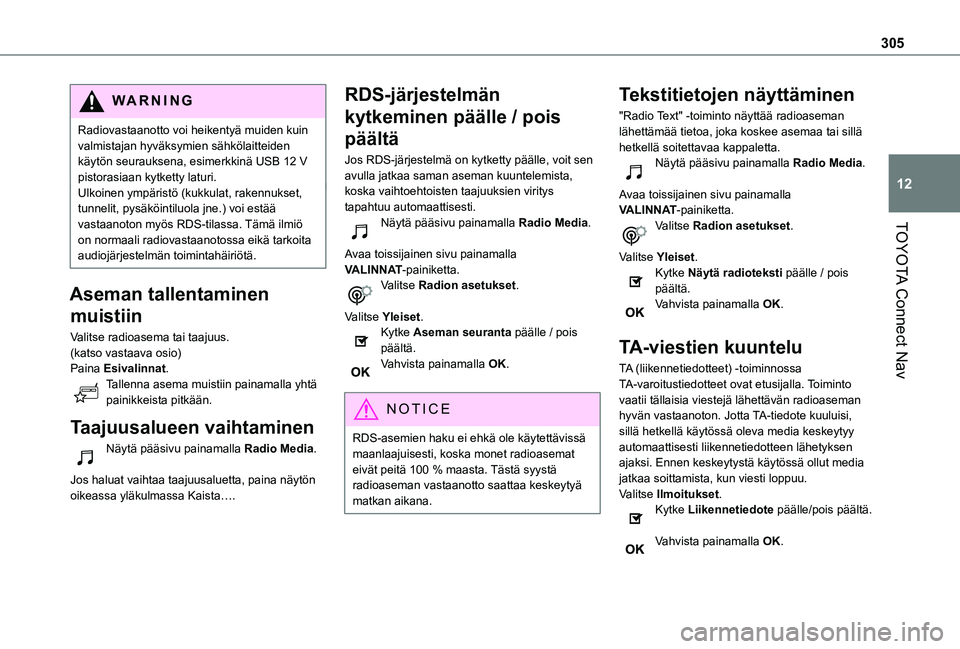 TOYOTA PROACE CITY VERSO EV 2021  Omistajan Käsikirja (in Finnish) 305
TOYOTA Connect Nav
12
WARNI NG
Radiovastaanotto voi heikentyä muiden kuin valmistajan hyväksymien sähkölaitteiden käytön seurauksena, esimerkkinä USB 12 V pistorasiaan kytketty laturi.Ulkoi