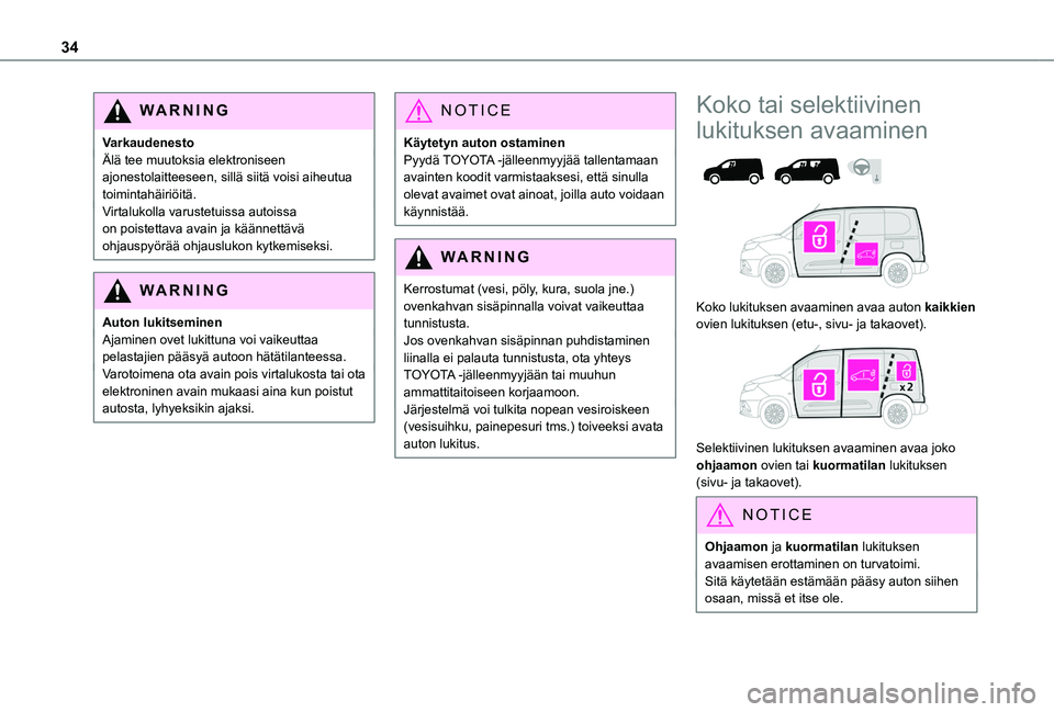 TOYOTA PROACE CITY VERSO EV 2021 Omistajan Käsikirja (in Finnish) 34
WARNI NG
VarkaudenestoÄlä tee muutoksia elektroniseen ajonestolaitteeseen, sillä siitä voisi aiheutua toimintahäiriöitä.Virtalukolla varustetuissa autoissa on poistettava avain ja käännett TOYOTA PROACE CITY VERSO EV 2021 Omistajan Käsikirja (in Finnish) 34
WARNI NG
VarkaudenestoÄlä tee muutoksia elektroniseen ajonestolaitteeseen, sillä siitä voisi aiheutua toimintahäiriöitä.Virtalukolla varustetuissa autoissa on poistettava avain ja käännett