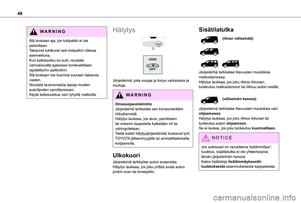 TOYOTA PROACE CITY VERSO EV 2021 Omistajan Käsikirja (in Finnish) 48
WARNI NG
Älä koskaan aja, jos tukipalkki ei ole paikoillaan.Takaovet lukittuvat vain tukipalkin ollessa asennettuna.Kun kattoluukku on auki, noudata varovaisuutta ajaessasi korkeudeltaan rajoitet TOYOTA PROACE CITY VERSO EV 2021 Omistajan Käsikirja (in Finnish) 48
WARNI NG
Älä koskaan aja, jos tukipalkki ei ole paikoillaan.Takaovet lukittuvat vain tukipalkin ollessa asennettuna.Kun kattoluukku on auki, noudata varovaisuutta ajaessasi korkeudeltaan rajoitet