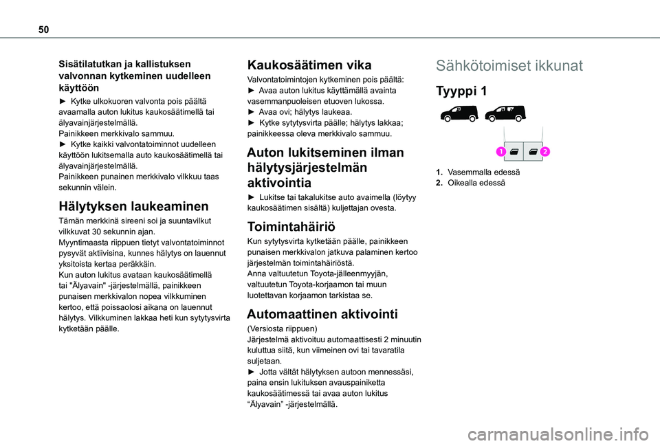 TOYOTA PROACE CITY VERSO EV 2021 Omistajan Käsikirja (in Finnish) 50
Sisätilatutkan ja kallistuksen
valvonnan kytkeminen uudelleen
käyttöön
► Kytke ulkokuoren valvonta pois päältä avaamalla auton lukitus kaukosäätimellä tai älyavainjärje TOYOTA PROACE CITY VERSO EV 2021 Omistajan Käsikirja (in Finnish) 50
Sisätilatutkan ja kallistuksen
valvonnan kytkeminen uudelleen
käyttöön
► Kytke ulkokuoren valvonta pois päältä avaamalla auton lukitus kaukosäätimellä tai älyavainjärje