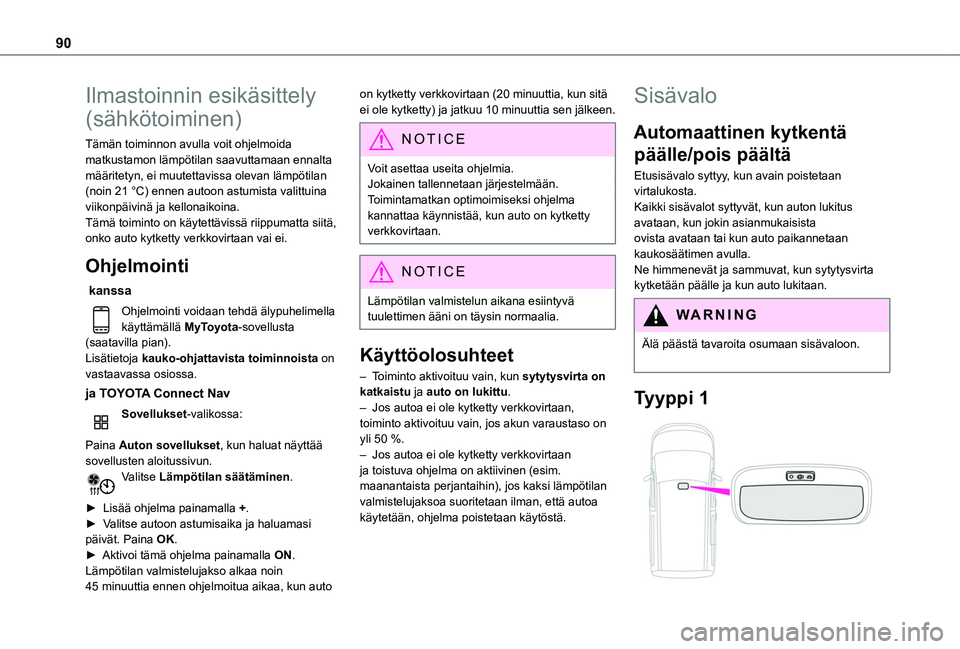 TOYOTA PROACE CITY VERSO EV 2021  Omistajan Käsikirja (in Finnish) 90
Ilmastoinnin esikäsittely 
(sähkötoiminen)
Tämän toiminnon avulla voit ohjelmoida matkustamon lämpötilan saavuttamaan ennalta määritetyn, ei muutettavissa olevan lämpötilan (noin 21 °C)