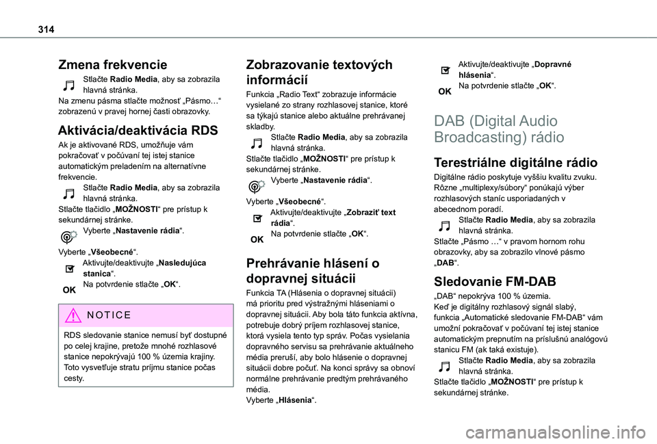 TOYOTA PROACE CITY VERSO EV 2021 Návod na použitie (in Slovakian) 314
Zmena frekvencie
Stlačte Radio Media, aby sa zobrazila hlavná stránka.Na zmenu pásma stlačte možnosť „Pásmo…“ zobrazenú v pravej hornej časti obrazovky.
Aktivácia/deaktivácia RDS TOYOTA PROACE CITY VERSO EV 2021 Návod na použitie (in Slovakian) 314
Zmena frekvencie
Stlačte Radio Media, aby sa zobrazila hlavná stránka.Na zmenu pásma stlačte možnosť „Pásmo…“ zobrazenú v pravej hornej časti obrazovky.
Aktivácia/deaktivácia RDS