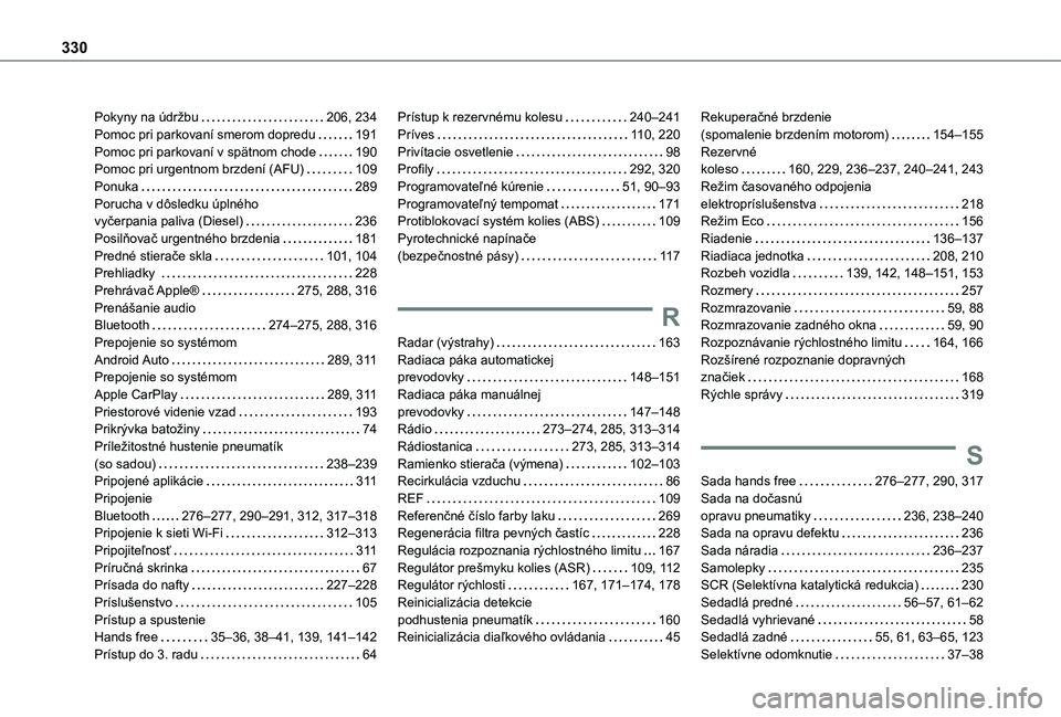 TOYOTA PROACE CITY VERSO EV 2021 Návod na použitie (in Slovakian) 330
Pokyny na údržbu 206, 234Pomoc pri parkovaní smerom dopredu 191Pomoc pri parkovaní v spätnom chode 190Pomoc pri urgentnom brzdení (AFU) 109Ponuka 289Porucha v dôsledku úplného TOYOTA PROACE CITY VERSO EV 2021 Návod na použitie (in Slovakian) 330
Pokyny na údržbu 206, 234Pomoc pri parkovaní smerom dopredu 191Pomoc pri parkovaní v spätnom chode 190Pomoc pri urgentnom brzdení (AFU) 109Ponuka 289Porucha v dôsledku úplného