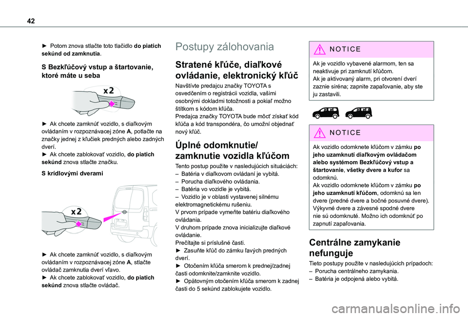 TOYOTA PROACE CITY VERSO EV 2021 Návod na použitie (in Slovakian) 42
► Potom znova stlačte toto tlačidlo do piatich sekúnd od zamknutia.
S Bezkľúčový vstup a štartovanie,
ktoré máte u seba
► Ak chcete zamknúť vozidlo, s diaľkovým ovládaním v TOYOTA PROACE CITY VERSO EV 2021 Návod na použitie (in Slovakian) 42
► Potom znova stlačte toto tlačidlo do piatich sekúnd od zamknutia.
S Bezkľúčový vstup a štartovanie,
ktoré máte u seba
► Ak chcete zamknúť vozidlo, s diaľkovým ovládaním v