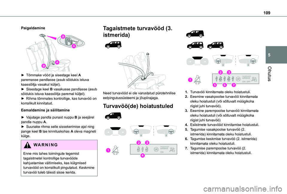 TOYOTA PROACE CITY VERSO EV 2021  Kasutusjuhend (in Estonian) 109
Ohutus
5
Paigaldamine
 
 
► Tõmmake vööd ja sisestage keel A paremasse pandlasse (asub sõidukis istuva kaassõitja vasakul küljel).►  Sisestage keel B vasakusse pandlasse (asub sõidukis 