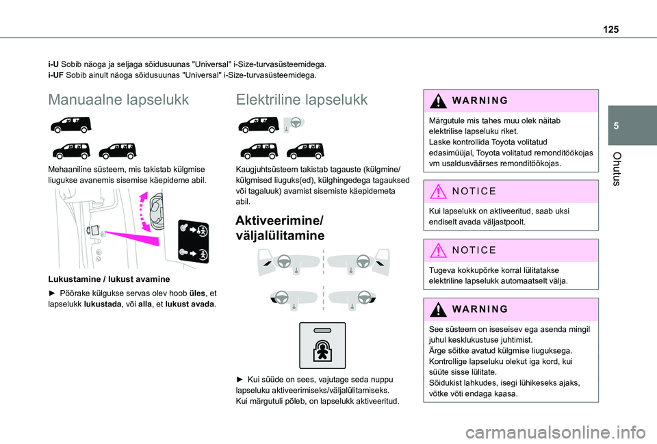TOYOTA PROACE CITY VERSO EV 2021  Kasutusjuhend (in Estonian) 125
Ohutus
5
i-U Sobib näoga ja seljaga sõidusuunas "Universal" i-Size-turvasüs\
teemidega.i-UF Sobib ainult näoga sõidusuunas "Universal" i-Size-turvasüsteem\
idega.
Manuaalne l