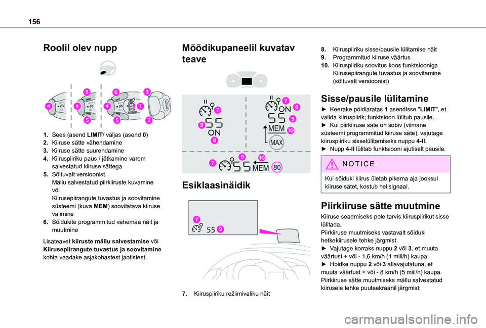 TOYOTA PROACE CITY VERSO EV 2021  Kasutusjuhend (in Estonian) 156
Roolil olev nupp 
  
 
1.Sees (asend LIMIT/ väljas (asend 0)
2.Kiiruse sätte vähendamine
3.Kiiruse sätte suurendamine
4.Kiiruspiiriku paus / jätkamine varem salvestatud kiiruse sättega
5.Sõ