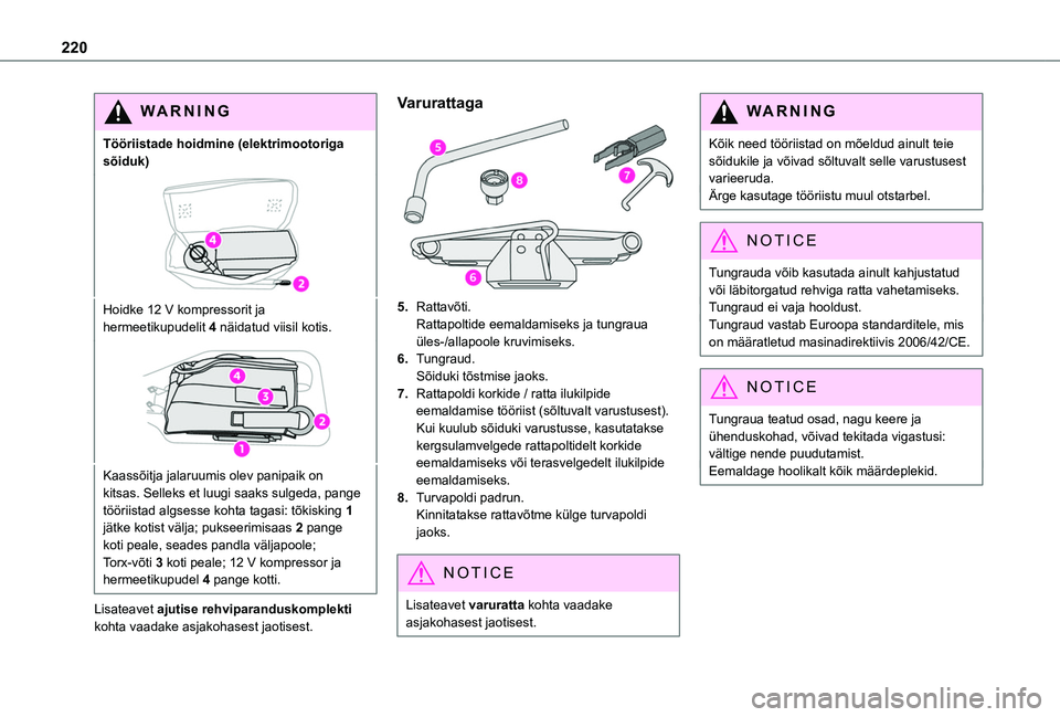 TOYOTA PROACE CITY VERSO EV 2021  Kasutusjuhend (in Estonian) 220
WARNI NG
Tööriistade hoidmine (elektrimootoriga sõiduk)
Hoidke 12 V kompressorit ja hermeetikupudelit 4 näidatud viisil kotis.
Kaassõitja jalaruumis olev panipaik on kitsas. Selleks et luugi 