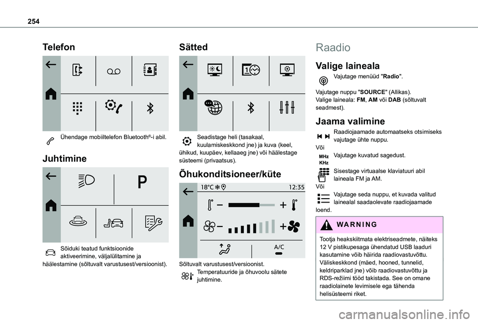 TOYOTA PROACE CITY VERSO EV 2021  Kasutusjuhend (in Estonian) 254
Telefon 
 
Ühendage mobiiltelefon Bluetooth®-i abil. 
Juhtimine 
 
Sõiduki teatud funktsioonide aktiveerimine, väljalülitamine ja häälestamine (sõltuvalt varustusest/versioonist).
Sätted 