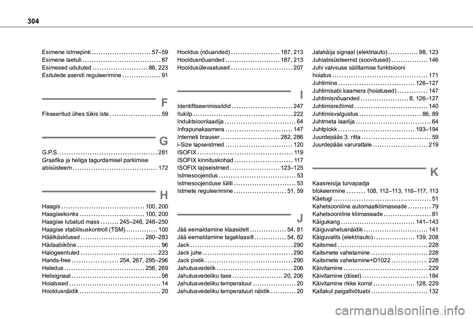 TOYOTA PROACE CITY VERSO EV 2021  Kasutusjuhend (in Estonian) 304
Esimene istmepink   57–59Esimene laetuli   87Esimesed udutuled   86, 223Esitulede asendi reguleerimine   91
F
Fikseeritud ühes tükis iste   59
G
G.P.S.   281Graafika ja heliga tagurdamisel par
