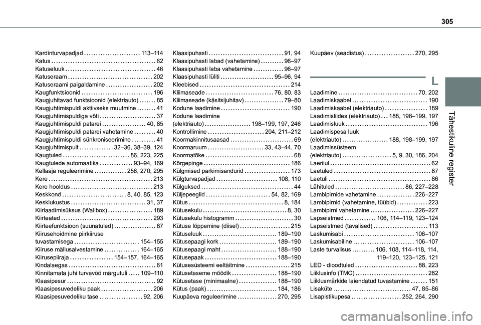 TOYOTA PROACE CITY VERSO EV 2021  Kasutusjuhend (in Estonian) 305
Tähestikuline register
Kardinturvapadjad   11 3–11 4Katus   62Katuseluuk   46Katuseraam   202Katuseraami paigaldamine   202Kaugfunktsioonid   196Kaugjuhitavad funktsioonid (elektriauto)   85Kau