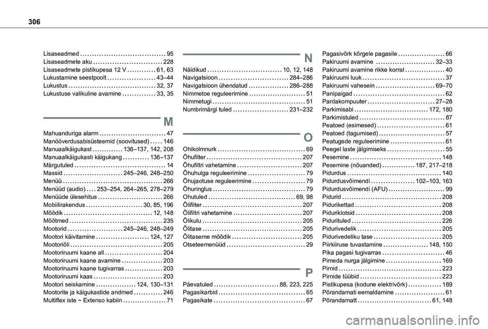TOYOTA PROACE CITY VERSO EV 2021  Kasutusjuhend (in Estonian) 306
Lisaseadmed   95Lisaseadmete aku   228Lisaseadmete pistikupesa 12 V   61, 63Lukustamine seestpoolt   43–44Lukustus   32, 37Lukustuse valikuline avamine   33, 35
M
Mahuanduriga alarm   47Manööv