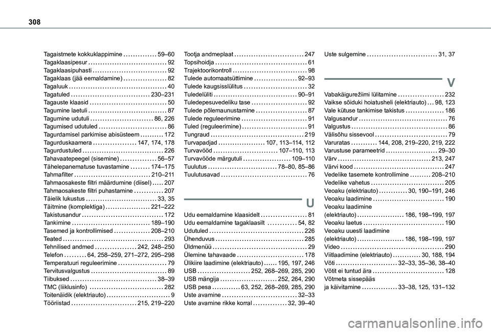 TOYOTA PROACE CITY VERSO EV 2021  Kasutusjuhend (in Estonian) 308
Tagaistmete kokkuklappimine   59–60Tagaklaasipesur   92Tagaklaasipuhasti   92Tagaklaas (jää eemaldamine)   82Tagaluuk   40Tagatuled   230–231Tagauste klaasid   50Tagumine laetuli   87Tagumin