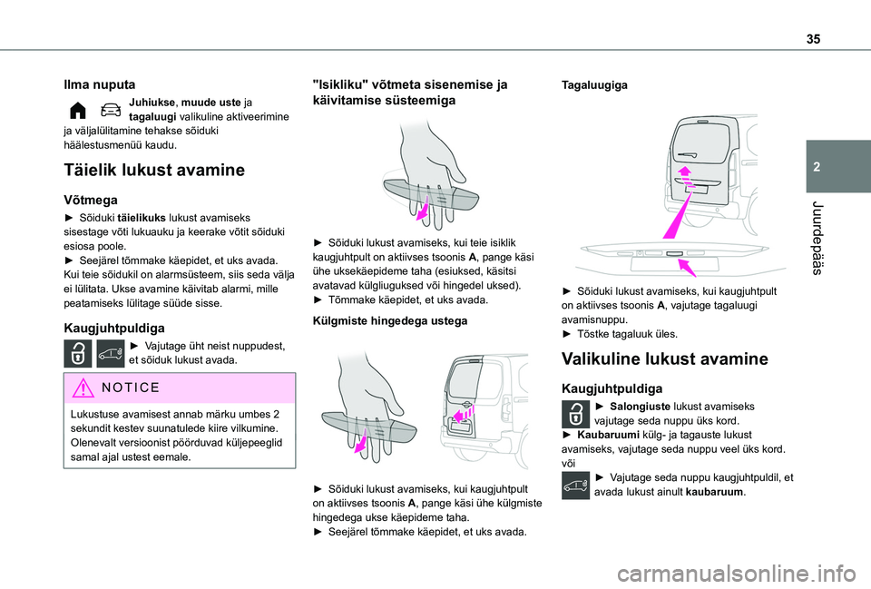 TOYOTA PROACE CITY VERSO EV 2021  Kasutusjuhend (in Estonian) 35
Juurdepääs
2
Ilma nuputa
Juhiukse, muude uste ja tagaluugi valikuline aktiveerimine ja väljalülitamine tehakse sõiduki häälestusmenüü kaudu.
Täielik lukust avamine
Võtmega
► Sõiduki t
