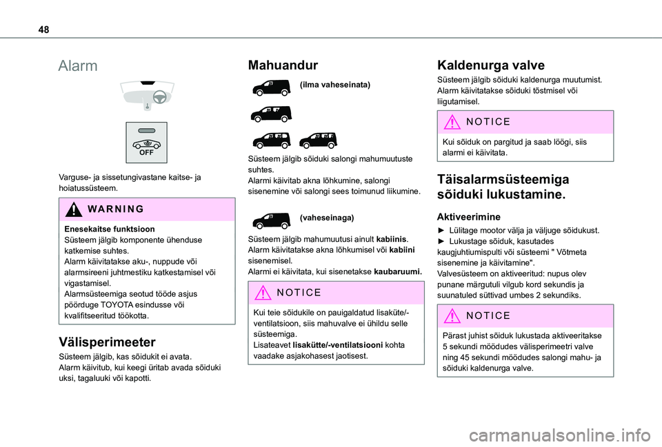 TOYOTA PROACE CITY VERSO EV 2021  Kasutusjuhend (in Estonian) 48
Alarm 
  
 
Varguse- ja sissetungivastane kaitse- ja hoiatussüsteem.
WARNI NG
Enesekaitse funktsioonSüsteem jälgib komponente ühenduse katkemise suhtes.Alarm käivitatakse aku-, nuppude või al