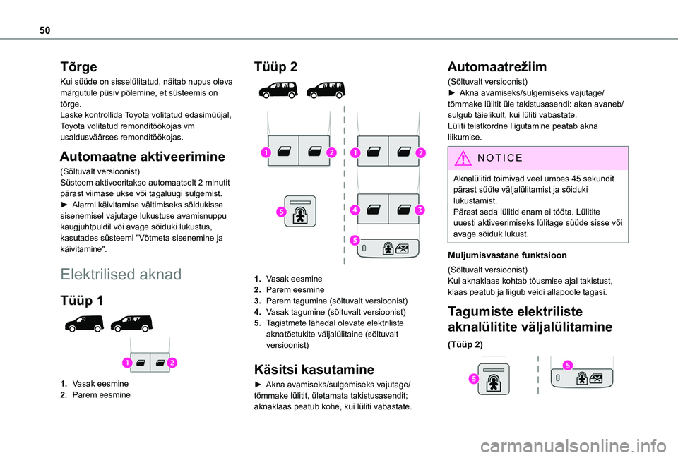 TOYOTA PROACE CITY VERSO EV 2021  Kasutusjuhend (in Estonian) 50
Tõrge
Kui süüde on sisselülitatud, näitab nupus oleva märgutule püsiv põlemine, et süsteemis on tõrge.Laske kontrollida Toyota volitatud edasimüüjal, Toyota volitatud remonditöökojas 