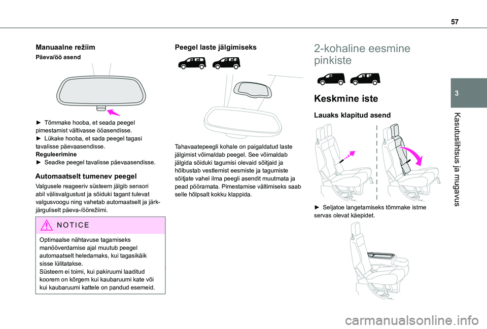 TOYOTA PROACE CITY VERSO EV 2021  Kasutusjuhend (in Estonian) 57
Kasutuslihtsus ja mugavus
3
Manuaalne režiim
Päeva/öö asend 
 
► Tõmmake hooba, et seada peegel 
pimestamist vältivasse ööasendisse.►  Lükake hooba, et sada peegel tagasi tavalisse pä