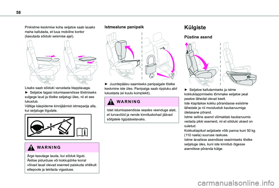 TOYOTA PROACE CITY VERSO EV 2021  Kasutusjuhend (in Estonian) 58
Pinkistme keskmise koha seljatoe saab lauaks maha kallutada, et luua mobiilne kontor (kasutada sõiduki seismise ajal). 
 
Lisaks saab sõiduki varustada klapplauaga.► Seljatoe tagasi istumisasen