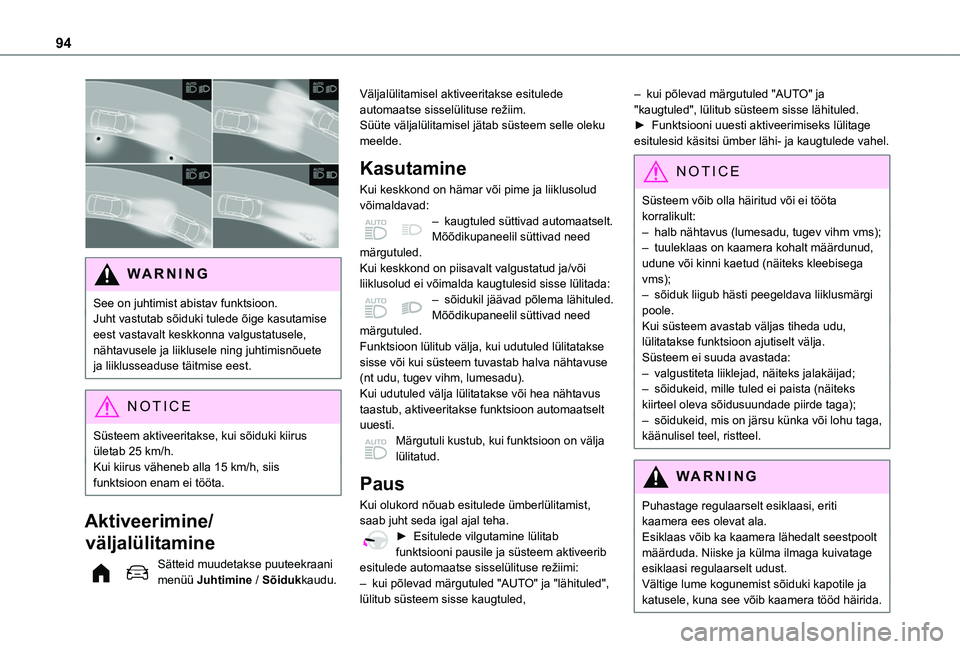 TOYOTA PROACE CITY VERSO EV 2021  Kasutusjuhend (in Estonian) 94
 
WARNI NG
See on juhtimist abistav funktsioon.Juht vastutab sõiduki tulede õige kasutamise eest vastavalt keskkonna valgustatusele, nähtavusele ja liiklusele ning juhtimisnõuete ja liiklussead