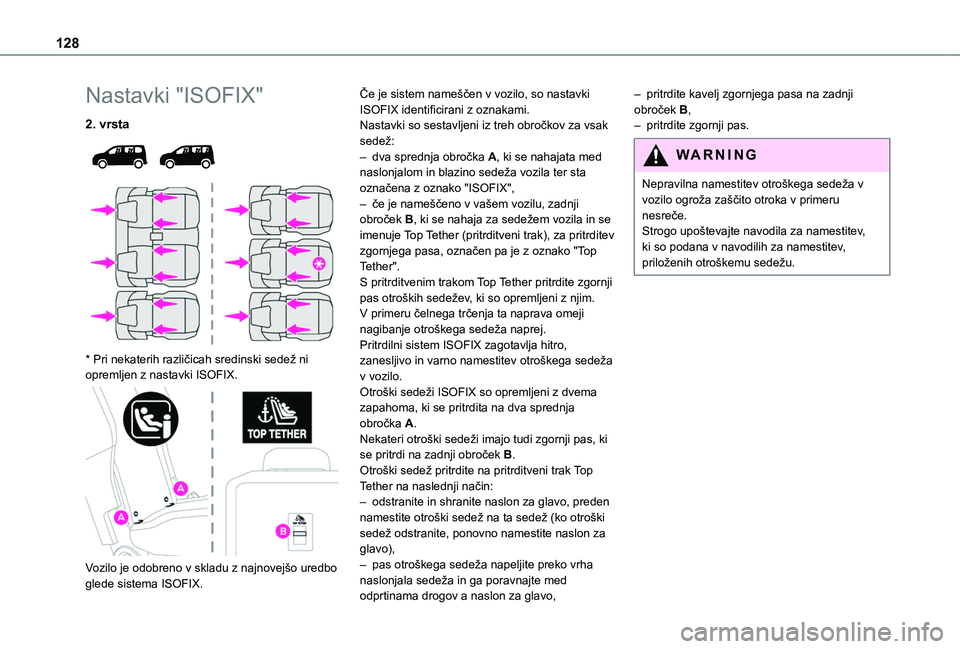 TOYOTA PROACE CITY VERSO EV 2021 Navodila Za Uporabo (in Slovenian) 128
Nastavki "ISOFIX"
2. vrsta
* Pri nekaterih različicah sredinski sedež ni opremljen z nastavki ISOFIX.
Vozilo je odobreno v skladu z najnovejšo uredbo glede sistema ISOFIX.
Če TOYOTA PROACE CITY VERSO EV 2021 Navodila Za Uporabo (in Slovenian) 128
Nastavki "ISOFIX"
2. vrsta
* Pri nekaterih različicah sredinski sedež ni opremljen z nastavki ISOFIX.
Vozilo je odobreno v skladu z najnovejšo uredbo glede sistema ISOFIX.
Če