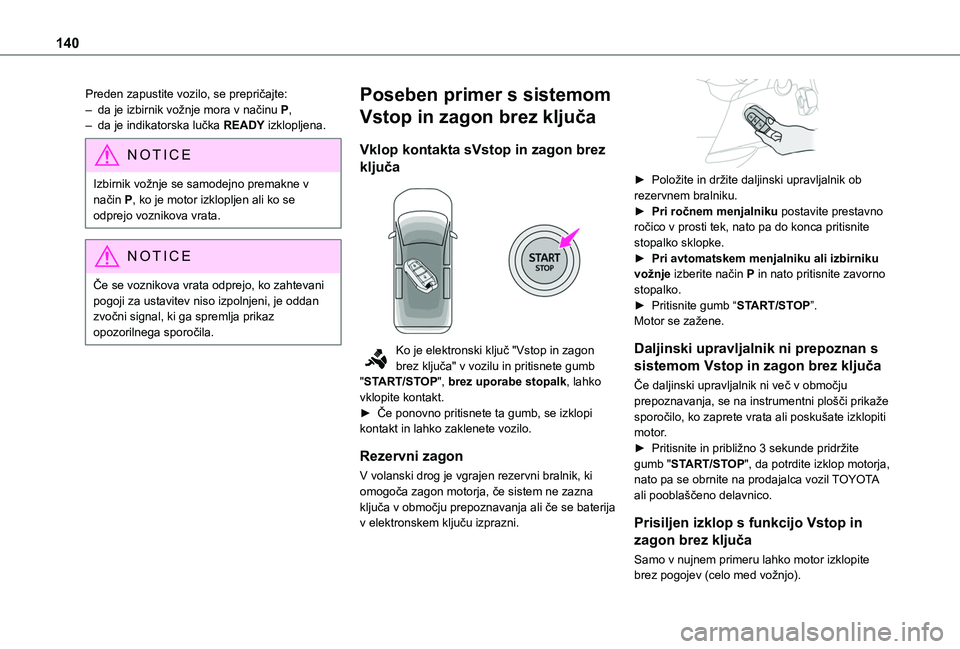 TOYOTA PROACE CITY VERSO EV 2021  Navodila Za Uporabo (in Slovenian) 140
Preden zapustite vozilo, se prepričajte:– da je izbirnik vožnje mora v načinu P,– da je indikatorska lučka READY izklopljena.
NOTIC E
Izbirnik vožnje se samodejno premakne v način P, ko 