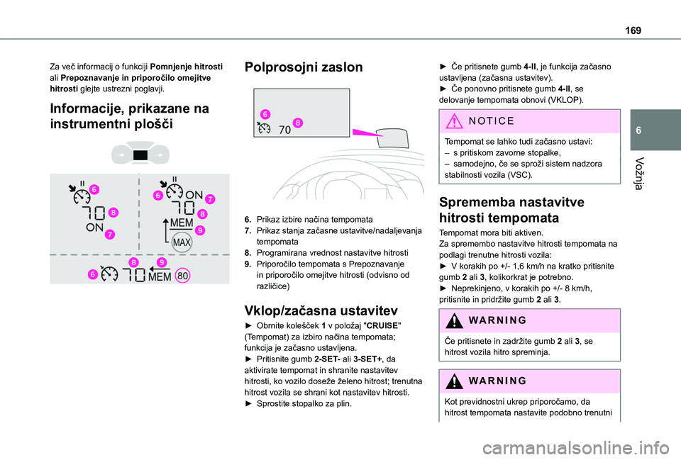 TOYOTA PROACE CITY VERSO EV 2021 Navodila Za Uporabo (in Slovenian) 169
Vožnja
6
Za več informacij o funkciji Pomnjenje hitrosti ali Prepoznavanje in priporočilo omejitve hitrosti glejte ustrezni poglavji.
Informacije, prikazane na
instrumentni plošči
Polp TOYOTA PROACE CITY VERSO EV 2021 Navodila Za Uporabo (in Slovenian) 169
Vožnja
6
Za več informacij o funkciji Pomnjenje hitrosti ali Prepoznavanje in priporočilo omejitve hitrosti glejte ustrezni poglavji.
Informacije, prikazane na
instrumentni plošči
Polp
