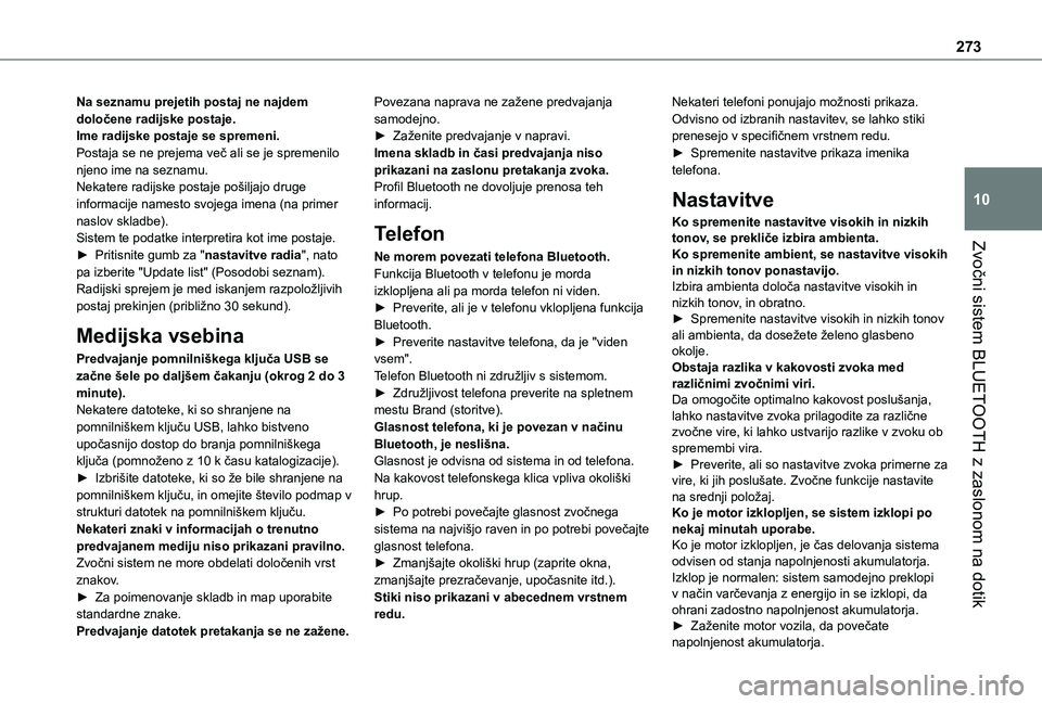 TOYOTA PROACE CITY VERSO EV 2021 Navodila Za Uporabo (in Slovenian) 273
Zvočni sistem BLUETOOTH z zaslonom na dotik
10
Na seznamu prejetih postaj ne najdem določene radijske postaje.Ime radijske postaje se spremeni.Postaja se ne prejema več ali se je spremenilo nje TOYOTA PROACE CITY VERSO EV 2021 Navodila Za Uporabo (in Slovenian) 273
Zvočni sistem BLUETOOTH z zaslonom na dotik
10
Na seznamu prejetih postaj ne najdem določene radijske postaje.Ime radijske postaje se spremeni.Postaja se ne prejema več ali se je spremenilo nje