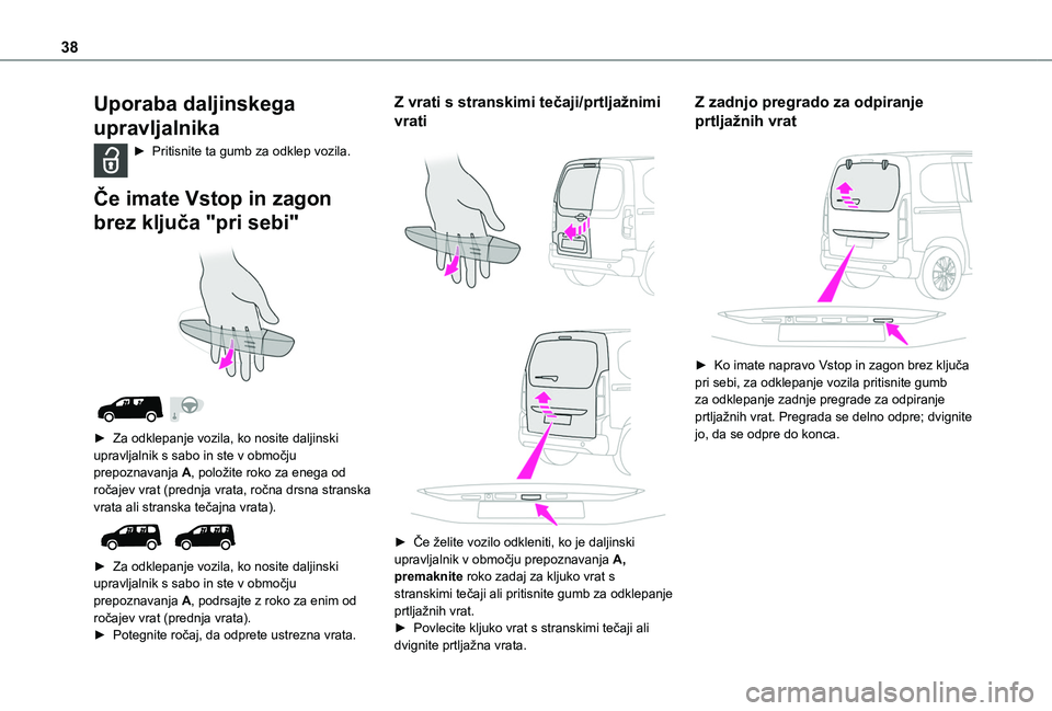 TOYOTA PROACE CITY VERSO EV 2021 Navodila Za Uporabo (in Slovenian) 38
Uporaba daljinskega
upravljalnika
► Pritisnite ta gumb za odklep vozila.
Če imate Vstop in zagon
brez ključa "pri sebi"
► Za odklepanje vozila, ko nosite daljinski upravljaln TOYOTA PROACE CITY VERSO EV 2021 Navodila Za Uporabo (in Slovenian) 38
Uporaba daljinskega
upravljalnika
► Pritisnite ta gumb za odklep vozila.
Če imate Vstop in zagon
brez ključa "pri sebi"
► Za odklepanje vozila, ko nosite daljinski upravljaln