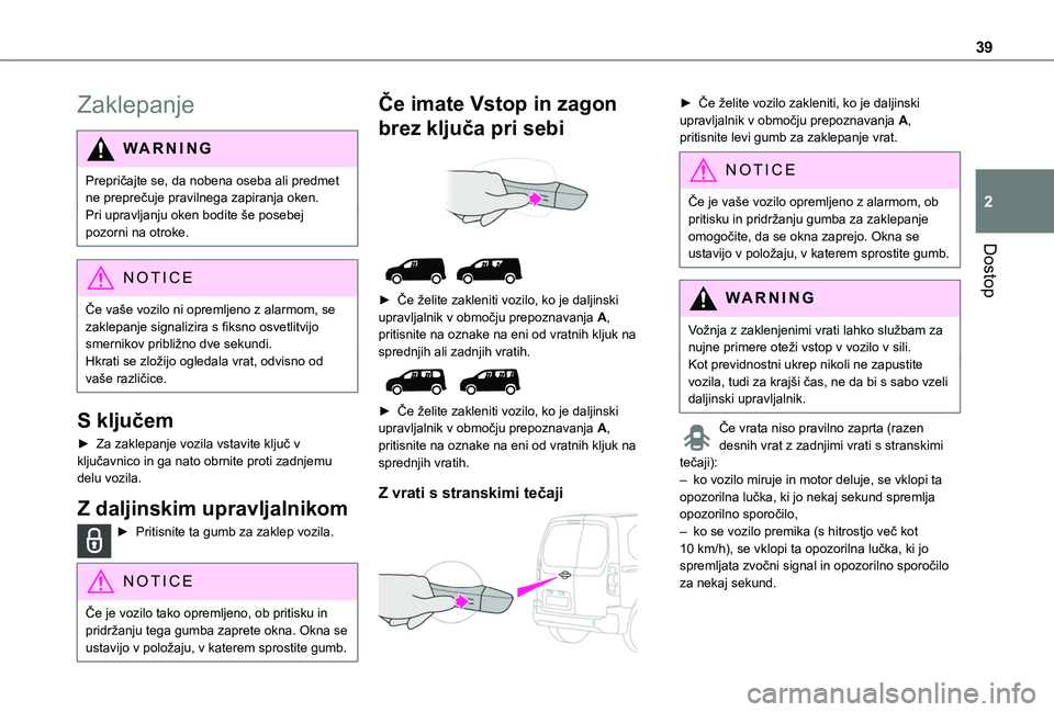 TOYOTA PROACE CITY VERSO EV 2021 Navodila Za Uporabo (in Slovenian) 39
Dostop
2
Zaklepanje
WARNI NG
Prepričajte se, da nobena oseba ali predmet ne preprečuje pravilnega zapiranja oken.Pri upravljanju oken bodite še posebej pozorni na otroke.
NOTIC E
Če vaše vozil TOYOTA PROACE CITY VERSO EV 2021 Navodila Za Uporabo (in Slovenian) 39
Dostop
2
Zaklepanje
WARNI NG
Prepričajte se, da nobena oseba ali predmet ne preprečuje pravilnega zapiranja oken.Pri upravljanju oken bodite še posebej pozorni na otroke.
NOTIC E
Če vaše vozil