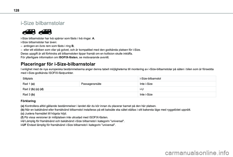 TOYOTA PROACE CITY VERSO EV 2021  Bruksanvisningar (in Swedish) 128
i-Size bilbarnstolar 
 
i-Size bilbarnstolar har två spärrar som fästs i två ringar. A.i-Size bilbarnstolar har även:– antingen en övre rem som fästs i ring B,– eller ett stödben som v