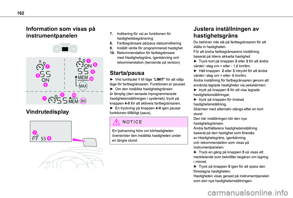 TOYOTA PROACE CITY VERSO EV 2021  Bruksanvisningar (in Swedish) 162
Information som visas på 
instrumentpanelen 
  
 
Vindrutedisplay 
 
7.Indikering för val av funktionen för hastighetsbegränsning
8.Fartbegränsare på/paus statusindikering
9.Inställt värde