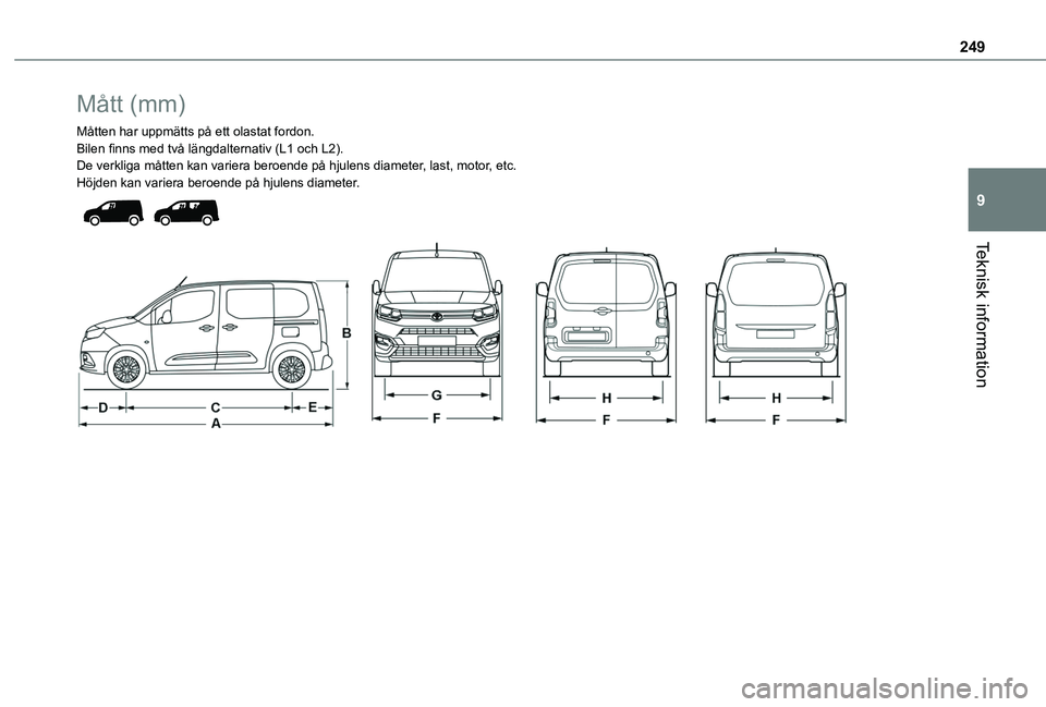 TOYOTA PROACE CITY VERSO EV 2021  Bruksanvisningar (in Swedish) 249
Teknisk information
9
Mått (mm)
Måtten har uppmätts på ett olastat fordon.Bilen finns med två längdalternativ (L1 och L2).De verkliga måtten kan variera beroende på hjulens diameter, last,