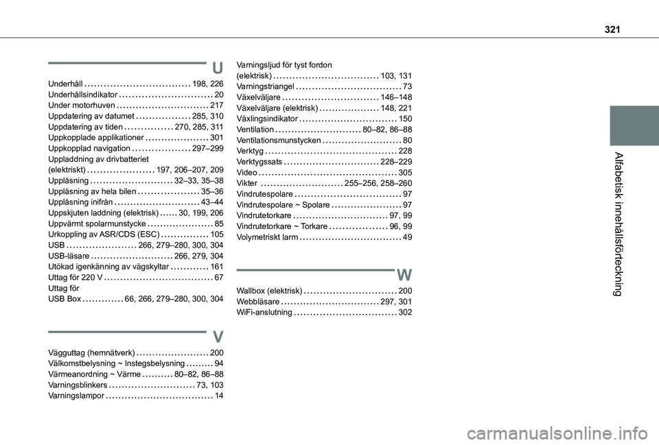 TOYOTA PROACE CITY VERSO EV 2021  Bruksanvisningar (in Swedish) 321
Alfabetisk innehållsförteckning
U
Underhåll   198, 226Underhållsindikator   20Under motorhuven   217Uppdatering av datumet   285, 310Uppdatering av tiden   270, 285, 3 11Uppkopplade applikatio
