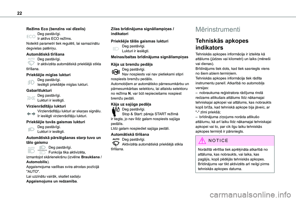 TOYOTA PROACE CITY VERSO EV 2021  Lietošanas Instrukcija (in Latvian) 22
Režīms Eco (benzīns vai dīzelis)Deg pastāvīgi.Ir aktīvs ECO režīms.Noteikti parametri tiek regulēti, lai samazinātu degvielas patēriņu.
Automātiskā tīrīšanaDeg pastāvīgi.Ir akti