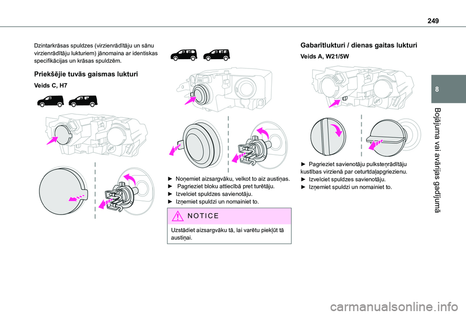 TOYOTA PROACE CITY VERSO EV 2021  Lietošanas Instrukcija (in Latvian) 249
Bojājuma vai avārijas gadījumā
8
Dzintarkrāsas spuldzes (virzienrādītāju un sānu virzienrādītāju lukturiem) jānomaina ar identiskas specifikācijas un krāsas spuldzēm.
Priekšējie 