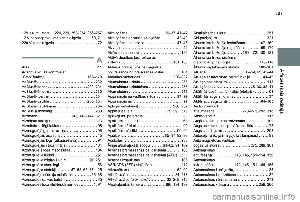 TOYOTA PROACE CITY VERSO EV 2021  Lietošanas Instrukcija (in Latvian) 327
Alfabētiskais rādītājs
12V akumulators   220, 230, 253–254, 256–25712 V papildaprīkojuma kontaktligzda   69, 71220 V kontaktligzda   72
A
ABS   111Adaptīvā kruīza kontrole ar  „Stop
