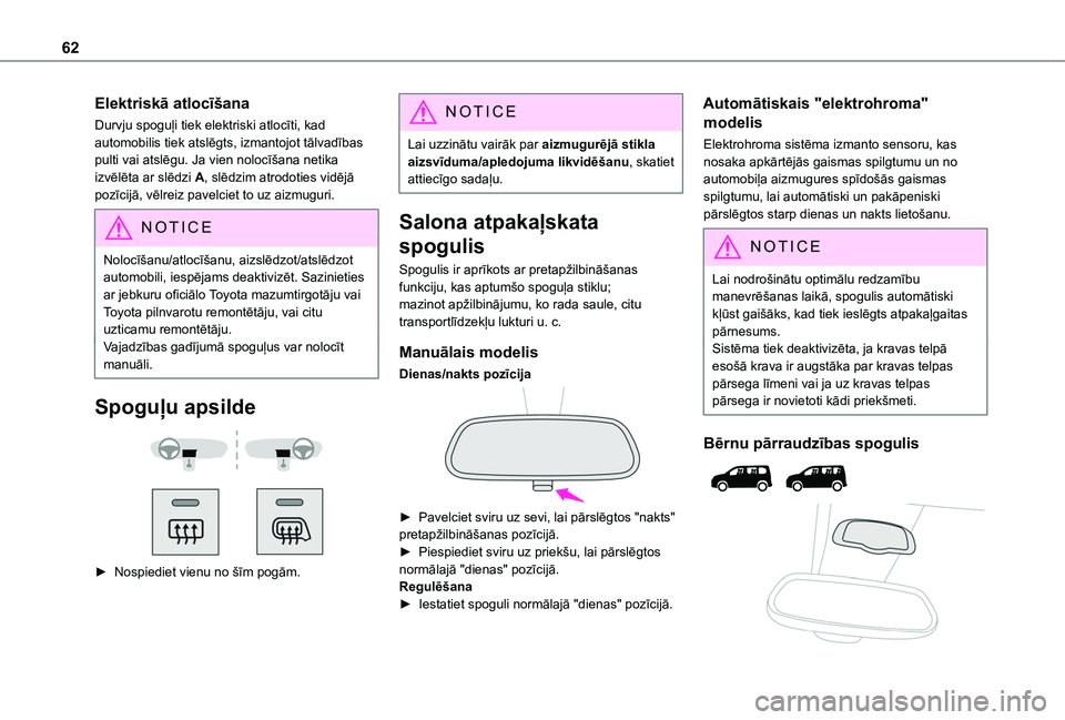 TOYOTA PROACE CITY VERSO EV 2021  Lietošanas Instrukcija (in Latvian) 62
Elektriskā atlocīšana
Durvju spoguļi tiek elektriski atlocīti, kad automobilis tiek atslēgts, izmantojot tālvadības pulti vai atslēgu. Ja vien nolocīšana netika izvēlēta ar slēdzi A, 