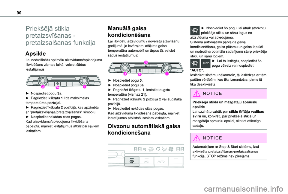 TOYOTA PROACE CITY VERSO EV 2021 Lietošanas Instrukcija (in Latvian) 90
Priekšējā stikla
pretaizsvīšanas -
pretaizsalšanas funkcija
Apsilde
Lai nodrošinātu optimālu aizsvīduma/apledojuma likvidēšanu ziemas laikā, veiciet šādus iestatījumus:
► Nos TOYOTA PROACE CITY VERSO EV 2021 Lietošanas Instrukcija (in Latvian) 90
Priekšējā stikla
pretaizsvīšanas -
pretaizsalšanas funkcija
Apsilde
Lai nodrošinātu optimālu aizsvīduma/apledojuma likvidēšanu ziemas laikā, veiciet šādus iestatījumus:
► Nos