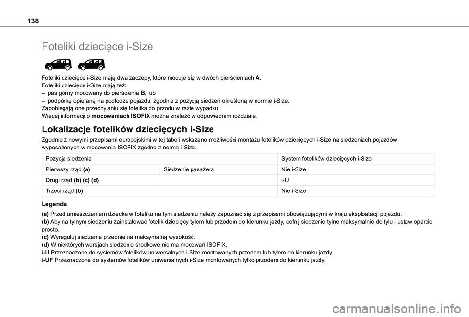 TOYOTA PROACE CITY VERSO EV 2021  Instrukcja obsługi (in Polish) 138
Foteliki dziecięce i-Size 
 
Foteliki dziecięce i-Size mają dwa zaczepy, które mocuje się w dwóch pierścieniach A.Foteliki dziecięce i-Size mają też:– pas górny mocowany do pierścien