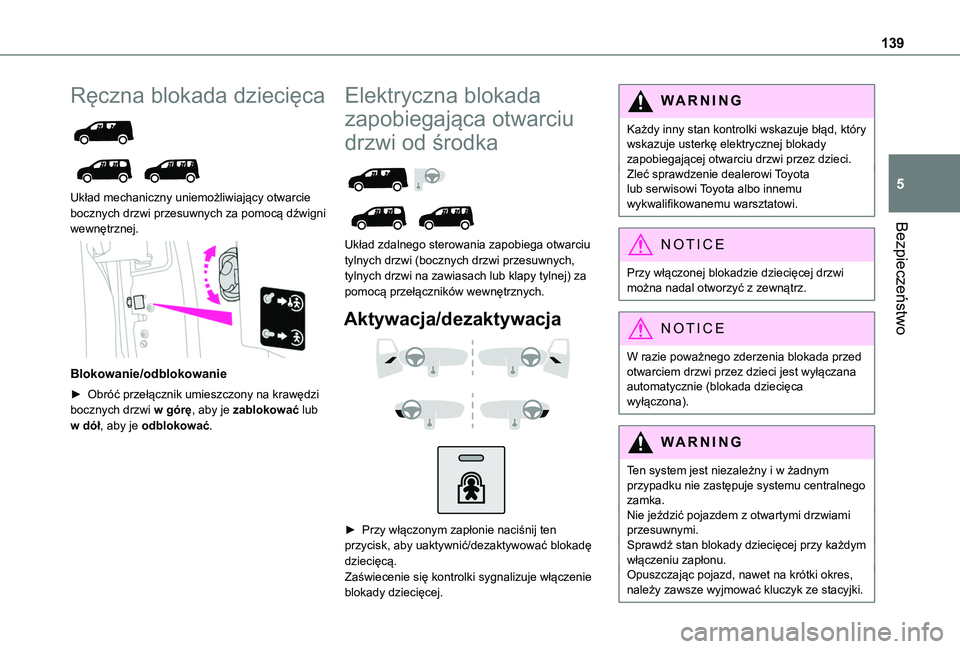TOYOTA PROACE CITY VERSO EV 2021  Instrukcja obsługi (in Polish) 139
Bezpieczeństwo
5
Ręczna blokada dziecięca 
  
 
Układ mechaniczny uniemożliwiający otwarcie bocznych drzwi przesuwnych za pomocą dźwigni wewnętrznej. 
 
Blokowanie/odblokowanie
► Obró