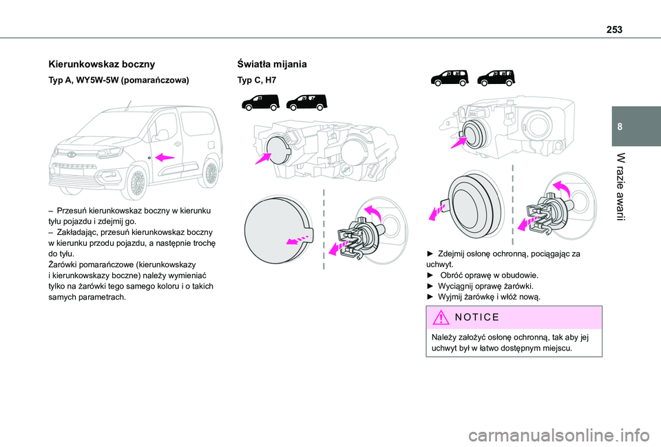 TOYOTA PROACE CITY VERSO EV 2021  Instrukcja obsługi (in Polish) 253
W razie awarii
8
Kierunkowskaz boczny
Typ A, WY5W-5W (pomarańczowa) 
 
– Przesuń kierunkowskaz boczny w kierunku tyłu pojazdu i zdejmij go.– Zakładając, przesuń kierunkowskaz boczny w ki