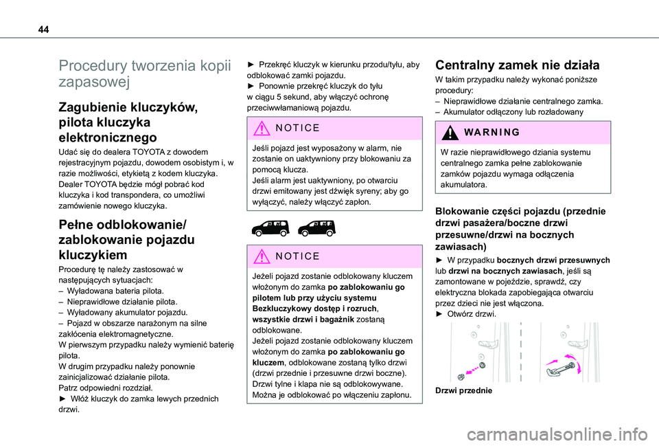 TOYOTA PROACE CITY VERSO EV 2021  Instrukcja obsługi (in Polish) 44
Procedury tworzenia kopii 
zapasowej
Zagubienie kluczyków, 
pilota kluczyka 
elektronicznego
Udać się do dealera TOYOTA z dowodem rejestracyjnym pojazdu, dowodem osobistym i, w razie możliwośc