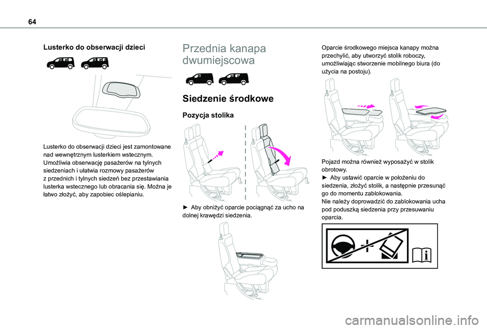 TOYOTA PROACE CITY VERSO EV 2021  Instrukcja obsługi (in Polish) 64
Lusterko do obserwacji dzieci 
  
 
Lusterko do obserwacji dzieci jest zamontowane nad wewnętrznym lusterkiem wstecznym. Umożliwia obserwację pasażerów na tylnych siedzeniach i ułatwia rozmow
