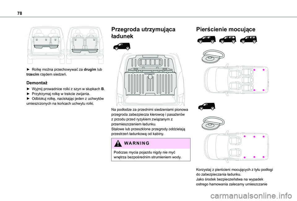 TOYOTA PROACE CITY VERSO EV 2021  Instrukcja obsługi (in Polish) 78
 
► Rolkę można przechowywać za drugim lub trzecim rzędem siedzeń.
Demontaż
► Wyjmij prowadnice rolki z szyn w słupkach B.► Przytrzymaj rolkę w trakcie zwijania.► Odblokuj rolkę, n