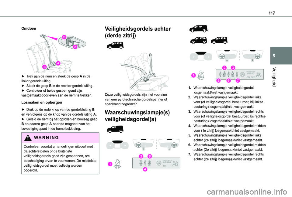 TOYOTA PROACE CITY VERSO EV 2021 Instructieboekje (in Dutch) 11 7
Veiligheid
5
Omdoen
► Trek aan de riem en steek de gesp A in de linker gordelsluiting.► Steek de gesp B in de rechter gordelsluiting.► Controleer of beide gespen goed zijn vastgemaakt TOYOTA PROACE CITY VERSO EV 2021 Instructieboekje (in Dutch) 11 7
Veiligheid
5
Omdoen
► Trek aan de riem en steek de gesp A in de linker gordelsluiting.► Steek de gesp B in de rechter gordelsluiting.► Controleer of beide gespen goed zijn vastgemaakt
