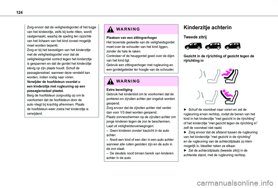 TOYOTA PROACE CITY VERSO EV 2021 Instructieboekje (in Dutch) 124
Zorg ervoor dat de veiligheidsgordel of het tuigje van het kinderzitje, zelfs bij korte ritten, wordt vastgemaakt, waarbij de speling ten opzichte van het lichaam van het kind zoveel mogelijk moet TOYOTA PROACE CITY VERSO EV 2021 Instructieboekje (in Dutch) 124
Zorg ervoor dat de veiligheidsgordel of het tuigje van het kinderzitje, zelfs bij korte ritten, wordt vastgemaakt, waarbij de speling ten opzichte van het lichaam van het kind zoveel mogelijk moet